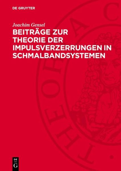 Beiträge zur Theorie der Impulsverzerrungen in Schmalbandsystemen (eBook, PDF) Beiträge zur Theorie der Impulsverzerrungen in Schmalbandsystemen (eBook, PDF)