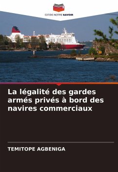 La légalité des gardes armés privés à bord des navires commerciaux Cover La légalité des gardes armés privés à bord des navires commerciaux