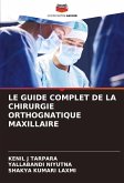 LE GUIDE COMPLET DE LA CHIRURGIE ORTHOGNATIQUE MAXILLAIRE