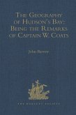 The Geography of Hudson's Bay: Being the Remarks of Captain W. Coats, in Many Voyages to That Locality, Between the Years 1727 and 1751. - Edited Title (eBook, ePUB)
