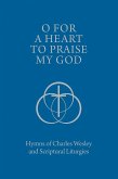 O for a Heart to Praise My God (eBook, ePUB) O for a Heart to Praise My God (eBook, ePUB)