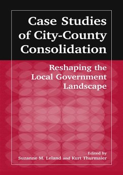 Case Studies of City-County Consolidation: Reshaping the Local Government Landscape (eBook, PDF) - Leland, Suzanne M.; Thurmaier, Kurt M.