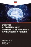L'ESPRIT ALGORITHMIQUE: COMMENT LES MACHINES APPRENNENT À PENSER L'ESPRIT ALGORITHMIQUE: COMMENT LES MACHINES APPRENNENT À PENSER