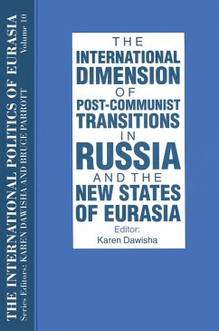 The International Politics of Eurasia: v. 10: The International Dimension of Post-communist Transitions in Russia and the New States of Eurasia (eBook, ePUB) - Starr, S. Frederick; Dawisha, Karen