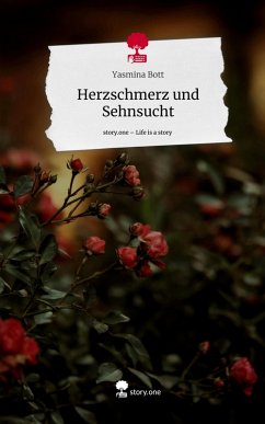 Herzschmerz und Sehnsucht. Life is a Story - story.one - Bott, Yasmina