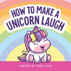 How to Make a Unicorn Laugh (eBook, ePUB)