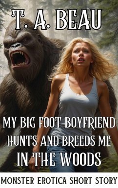 Cover My Bigfoot Boyfriend Hunts and Breeds Me In The Woods (Cryptid Monster Claims My Womb (Monster Erotica Short Story Bundle), #3) (eBook, ePUB)
