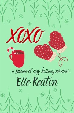 XoXo - A Bundle of Cozy Holiday Novellas (eBook, ePUB) - Keaton, Elle