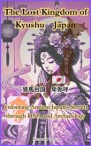 The Lost Kingdom of Kyushu Japan: Unlocking Ancient Japan's Secrets through DNA and Archaeology (eBook, ePUB) The Lost Kingdom of Kyushu Japan: Unlocking Ancient Japan's Secrets through DNA and Archaeology (eBook, ePUB)