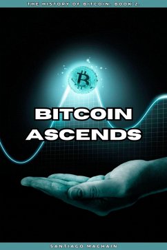 Bitcoin Ascends (The History of Bitcoin, #2) (eBook, ePUB) - Machain, Santiago