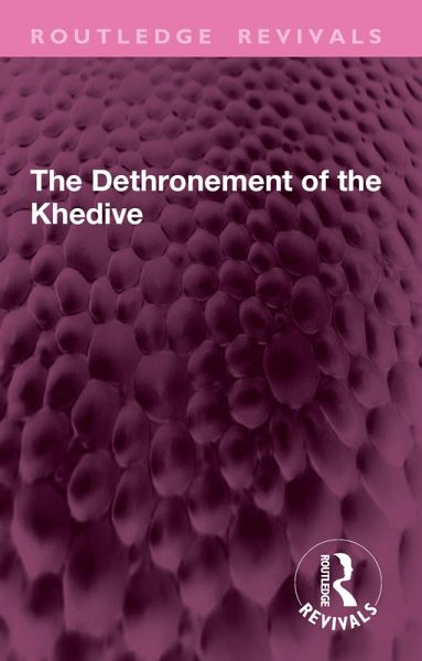 The Dethronement of the Khedive (eBook, ePUB) The Dethronement of the Khedive (eBook, ePUB)