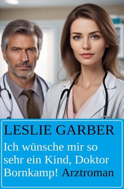 Cover Ich wünsche mir so sehr ein Kind, Doktor Bornkamp! Arztroman (eBook, ePUB)