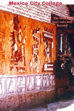 Mexico City College The History 1940- 1963 and Beyond (eBook, ePUB) - Quinn, Joseph M.