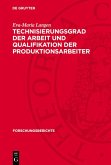 Technisierungsgrad der Arbeit und Qualifikation der Produktionsarbeiter (eBook, PDF) Technisierungsgrad der Arbeit und Qualifikation der Produktionsarbeiter (eBook, PDF)