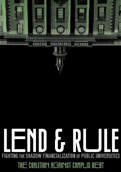 Lend and Rule (eBook, ePUB) - Coalition Against Campus Debt; Madeloni, Barbara; Wozniak, Jason; Schirmer, Eleni; Morrison, Dana; Gonsalves, Joanna; Levy, Richard; del Mar Rosa-Rodríguez, María; Aptekar, Sofya; Berger, Tracy