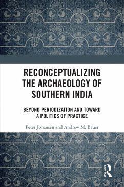 Reconceptualizing the Archaeology of Southern India (eBook, PDF) - Johansen, Peter; M. Bauer, Andrew