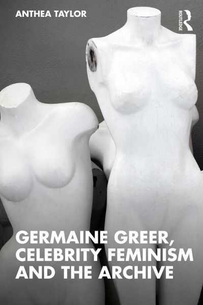 Germaine Greer, Celebrity Feminism and the Archive (eBook, PDF)