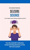 Seizure Science: The Complete Guide to Epilepsy Diagnosis and Care (The NeuroHealth Collection: Understanding Diseases of the Nervous System, #5) (eBook, ePUB) Seizure Science: The Complete Guide to Epilepsy Diagnosis and Care (The NeuroHealth Collection: Understanding Diseases of the Nervous System, #5) (eBook, ePUB)