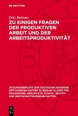 Zu einigen Fragen der produktiven Arbeit und der Arbeitsproduktivität (eBook, PDF) Zu einigen Fragen der produktiven Arbeit und der Arbeitsproduktivität (eBook, PDF)