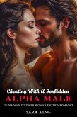 Cheating With A Forbidden Alpha Male: Older Man Younger Woman Erotica Romance (Forbidden Age Gap Erotic Romance, #5) (eBook, ePUB)
