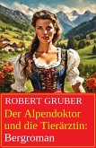 Der Alpendoktor und die Tierärztin: Bergroman (eBook, ePUB)