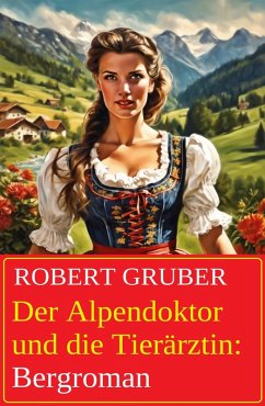 Cover Der Alpendoktor und die Tierärztin: Bergroman (eBook, ePUB)