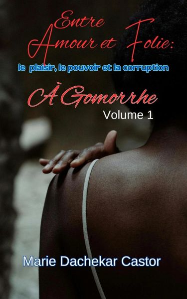 Entre amour et Folie : Le plaisir, le pouvoir et la corruption à Gomorrhe (5, #1) (eBook, ePUB)