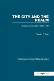 The City and the Realm: Burgos and Castile, 1080-1492 (eBook, ePUB) The City and the Realm: Burgos and Castile, 1080-1492 (eBook, ePUB)