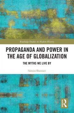 Propaganda and Power in the Age of Globalization (eBook, ePUB) - Sherratt, Simon