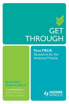 Get Through First FRCR: Questions for the Anatomy Module (eBook, ePUB) - Mair, Grant; Baird, Andrew; Anderson, Judith; Findlater, Gordon