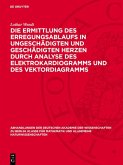 Die Ermittlung des Erregungsablaufs in ungeschädigten und geschädigten Herzen durch Analyse des Elektrokardiogramms und des Vektordiagramms (eBook, PDF) Die Ermittlung des Erregungsablaufs in ungeschädigten und geschädigten Herzen durch Analyse des Elektrokardiogramms und des Vektordiagramms (eBook, PDF)