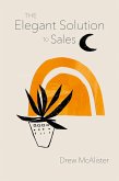 The Elegant Solution to Sales (eBook, ePUB) The Elegant Solution to Sales (eBook, ePUB)