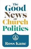 Good News of Church Politics (eBook, ePUB) Good News of Church Politics (eBook, ePUB)