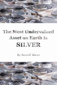 The Most Undervalued Asset on Earth Is Silver (eBook, ePUB) - Maier, Farrell