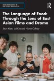 The Language of Food: Through the Lens of East Asian Films and Drama (eBook, PDF) The Language of Food: Through the Lens of East Asian Films and Drama (eBook, PDF)