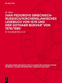 Ivan Fedorovs Griechisch-Russisch/Kirchenslawisches Lesebuch von 1578 und der Gothaer Bukvar' von 1578/1580 (eBook, PDF) Ivan Fedorovs Griechisch-Russisch/Kirchenslawisches Lesebuch von 1578 und der Gothaer Bukvar' von 1578/1580 (eBook, PDF)