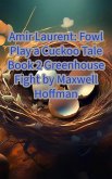 Amir Laurent: Fowl Play a Cuckoo Book 2 Greenhouse Fight (Amir Laurent: Fowl Play a Cuckoo Tale, #2) (eBook, ePUB)