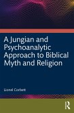 A Jungian and Psychoanalytic Approach to Biblical Myth and Religion (eBook, PDF)