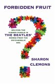 Forbidden Fruit: Solving the Hidden Puzzle in the Beatles' Works (eBook, ePUB) Forbidden Fruit: Solving the Hidden Puzzle in the Beatles' Works (eBook, ePUB)