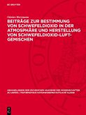 Beiträge zur Bestimmung von Schwefeldioxid in der Atmosphäre und Herstellung von Schwefeldioxid-Luft-Gemischen (eBook, PDF) Beiträge zur Bestimmung von Schwefeldioxid in der Atmosphäre und Herstellung von Schwefeldioxid-Luft-Gemischen (eBook, PDF)