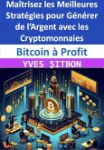 Bitcoin à Profit : Maîtrisez les Meilleures Stratégies pour Générer de l'Argent avec les Cryptomonnaies (eBook, ePUB) Bitcoin à Profit : Maîtrisez les Meilleures Stratégies pour Générer de l'Argent avec les Cryptomonnaies (eBook, ePUB)
