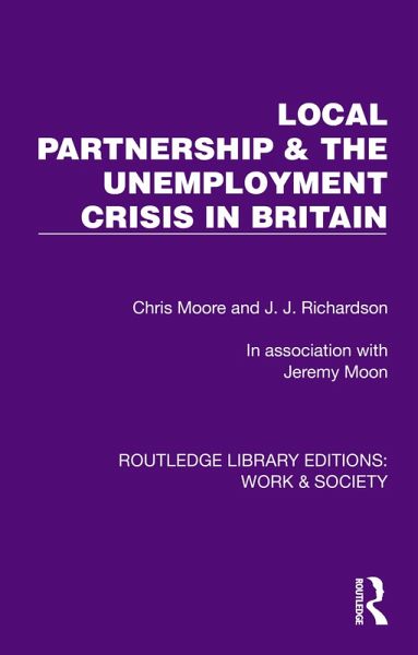 Local Partnership & the Unemployment Crisis in Britain (eBook, ePUB) Local Partnership & the Unemployment Crisis in Britain (eBook, ePUB)