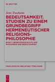 Bedeutsamkeit. Studien zu einem Grundbegriff hermeneutischer Religionsphilosophie (eBook, PDF) Bedeutsamkeit. Studien zu einem Grundbegriff hermeneutischer Religionsphilosophie (eBook, PDF)
