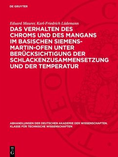 Das Verhalten des Chroms und des Mangans im basischen Siemens-Martin-Ofen unter Berücksichtigung der Schlackenzusammensetzung und der Temperatur (eBook, PDF) - Maurer, Eduard; Lüdemann, Karl-Friedrich