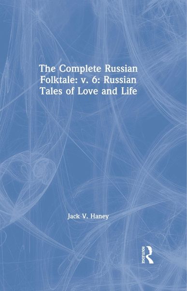 The Complete Russian Folktale: v. 6: Russian Tales of Love and Life (eBook, PDF)