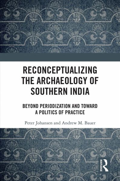 Reconceptualizing the Archaeology of Southern India (eBook, ePUB) Reconceptualizing the Archaeology of Southern India (eBook, ePUB)