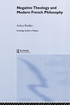 Negative Theology and Modern French Philosophy (eBook, PDF) - Bradley, Arthur Negative Theology and Modern French Philosophy (eBook, PDF) - Bradley, Arthur