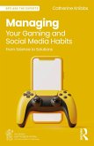 Managing Your Gaming and Social Media Habits (eBook, ePUB) Managing Your Gaming and Social Media Habits (eBook, ePUB)
