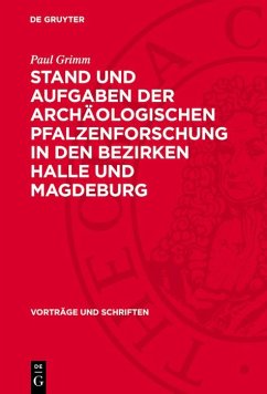 Stand und Aufgaben der archäologischen Pfalzenforschung in den Bezirken Halle und Magdeburg (eBook, PDF) - Grimm, Paul