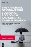 The Handbook of Organizing Economic, Ecological and Societal Transformation (eBook, ePUB)